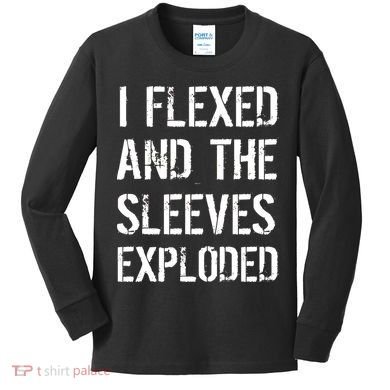 I Flexed And The Sleeves Exploded Kids Long Sleeve Shirt
