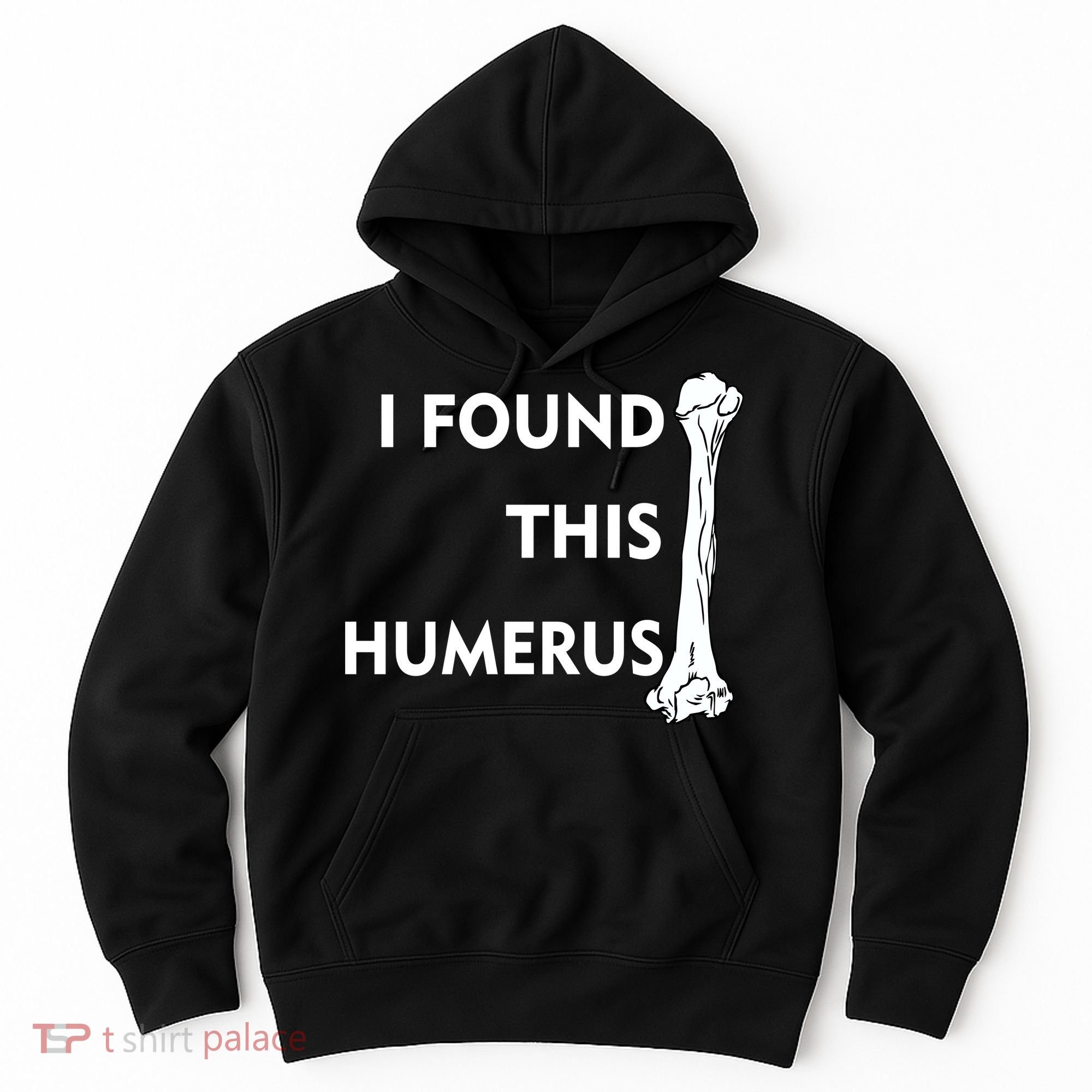I Found This Humerus Hoodie