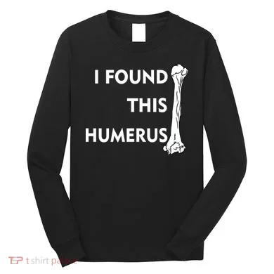 I Found This Humerus Long Sleeve Shirt