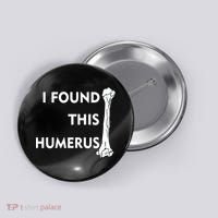 I Found This Humerus Button thumb 0