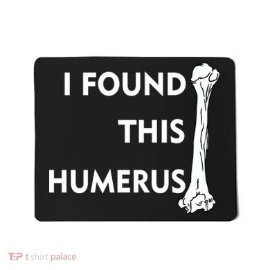 I Found This Humerus Mousepad