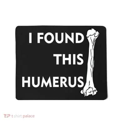 I Found This Humerus Mousepad