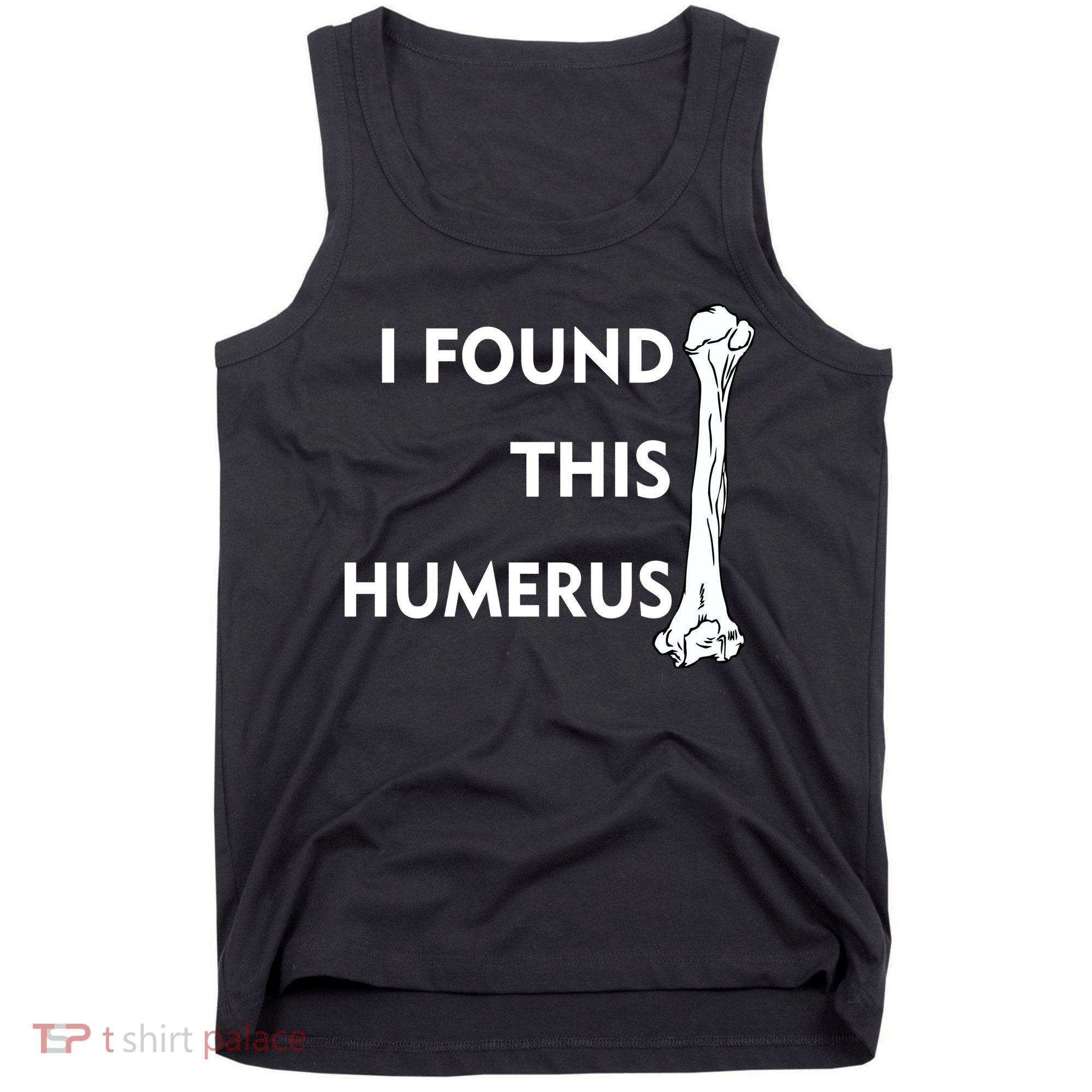 I Found This Humerus Tank Top