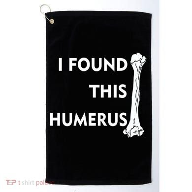 I Found This Humerus Golf Towel