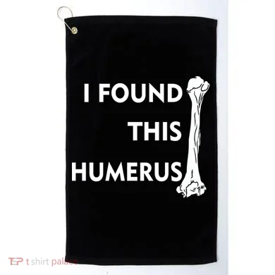 I Found This Humerus Golf Towel