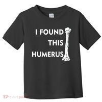 I Found This Humerus Toddler T-Shirt thumb 0