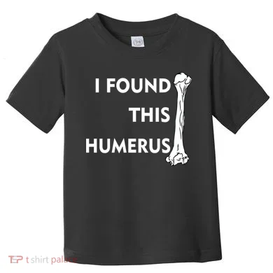 I Found This Humerus Toddler T-Shirt