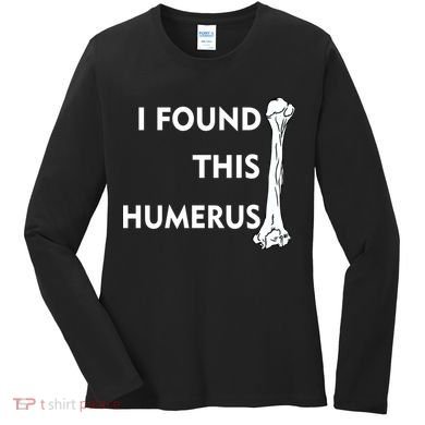 I Found This Humerus Women's Long Sleeve Shirt