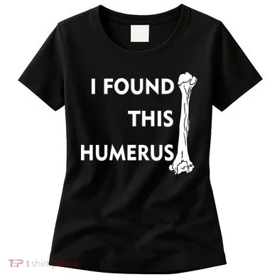 I Found This Humerus Women's T-Shirt