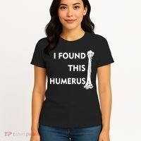 I Found This Humerus Women's T-Shirt thumb 4