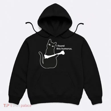 I Found This Humorous Cat Hoodie
