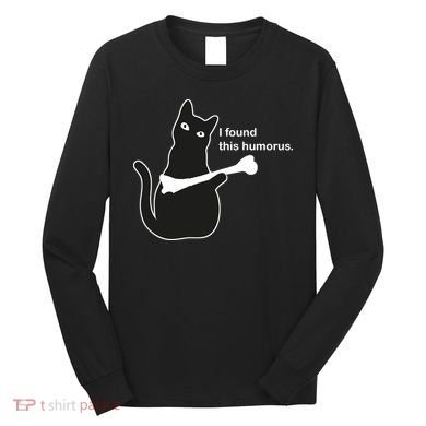 I Found This Humorous Cat Long Sleeve Shirt