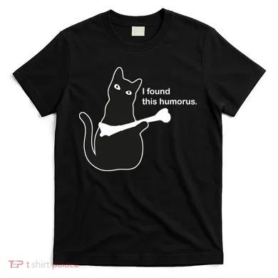 I Found This Humorous Cat T-Shirt