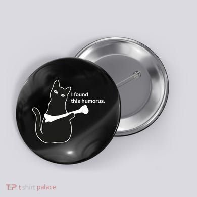 I Found This Humorous Cat Button