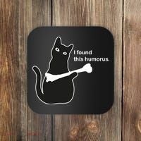 I Found This Humorous Cat Coaster thumb 0