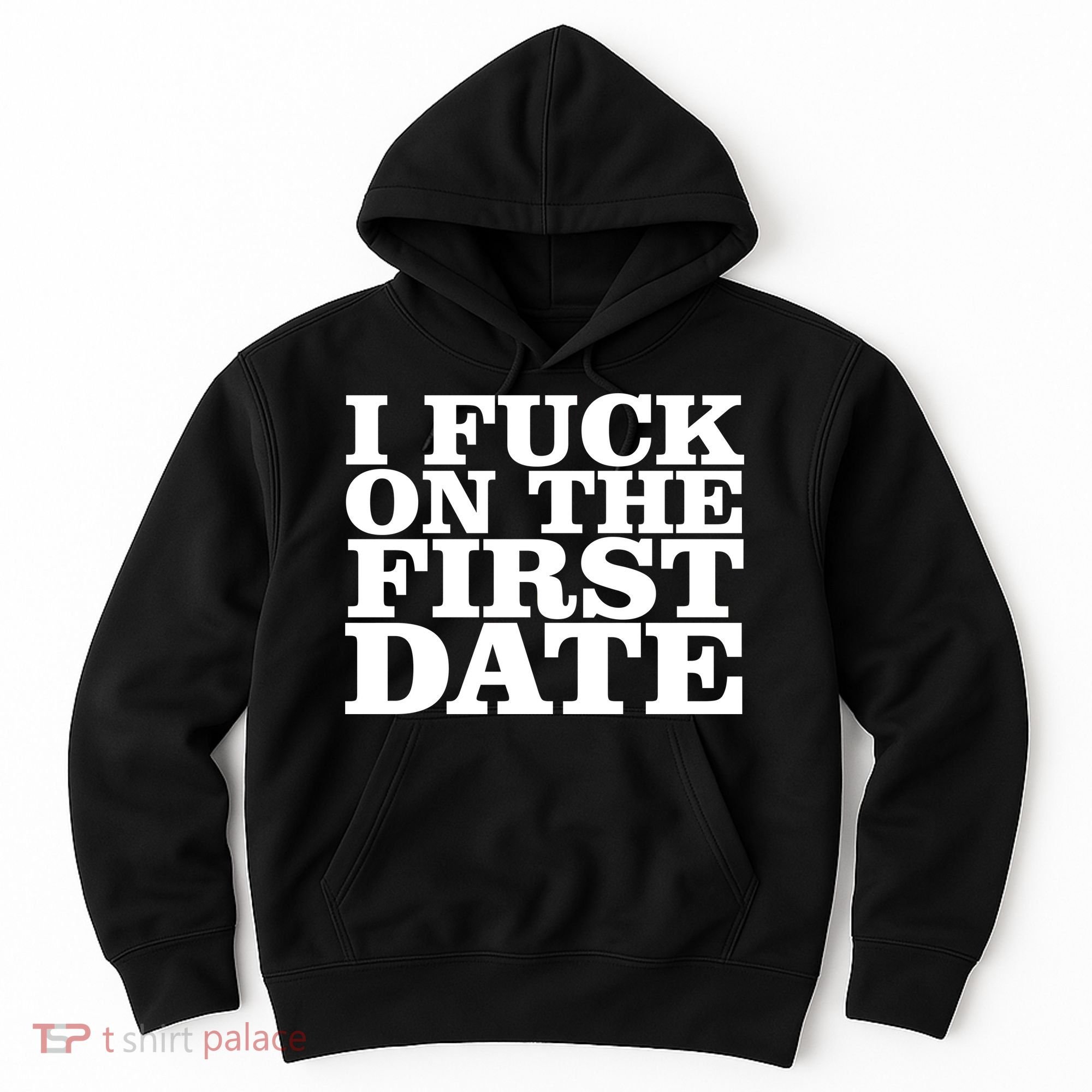I Fuck On The First Date Hoodie