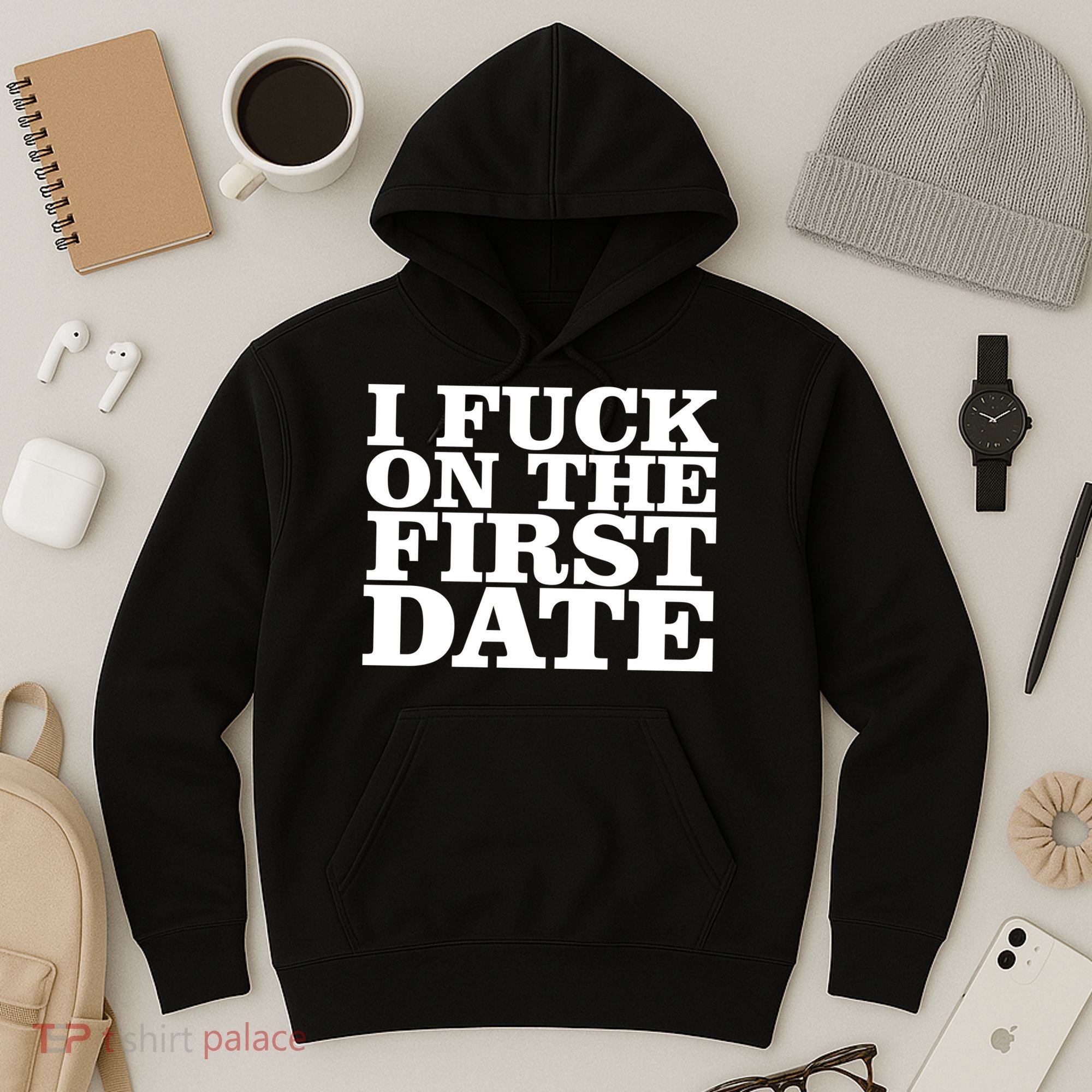 I Fuck On The First Date Hoodie