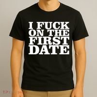 I Fuck On The First Date T-Shirt thumb 3