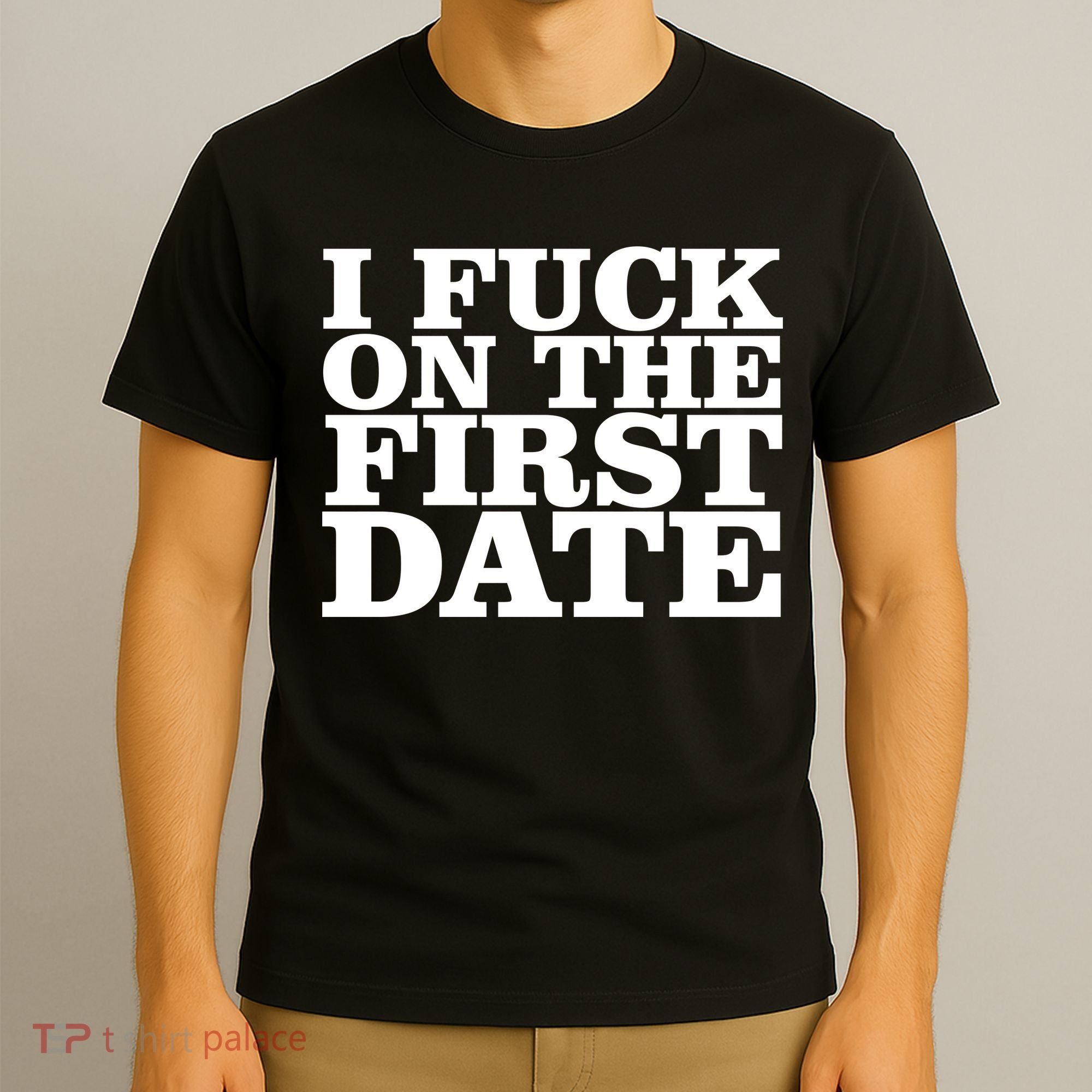 I Fuck On The First Date T-Shirt