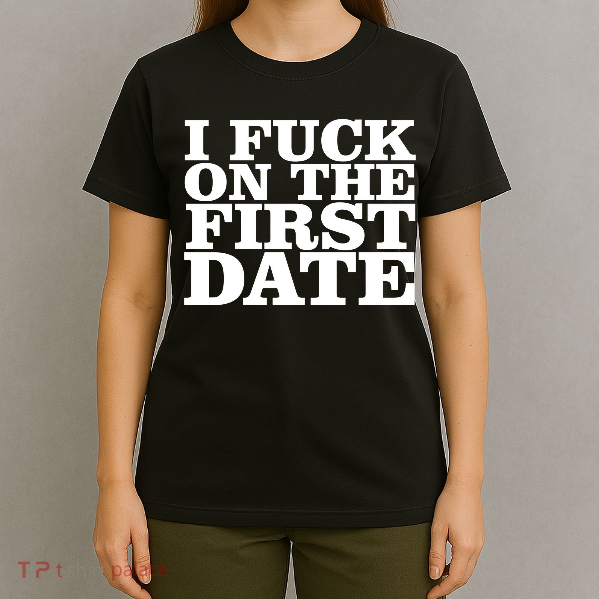 I Fuck On The First Date T-Shirt