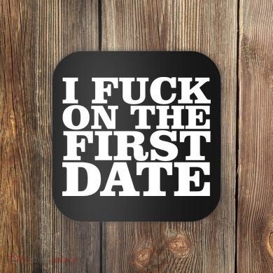 I Fuck On The First Date Coaster