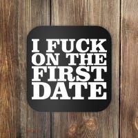 I Fuck On The First Date Coaster thumb 0