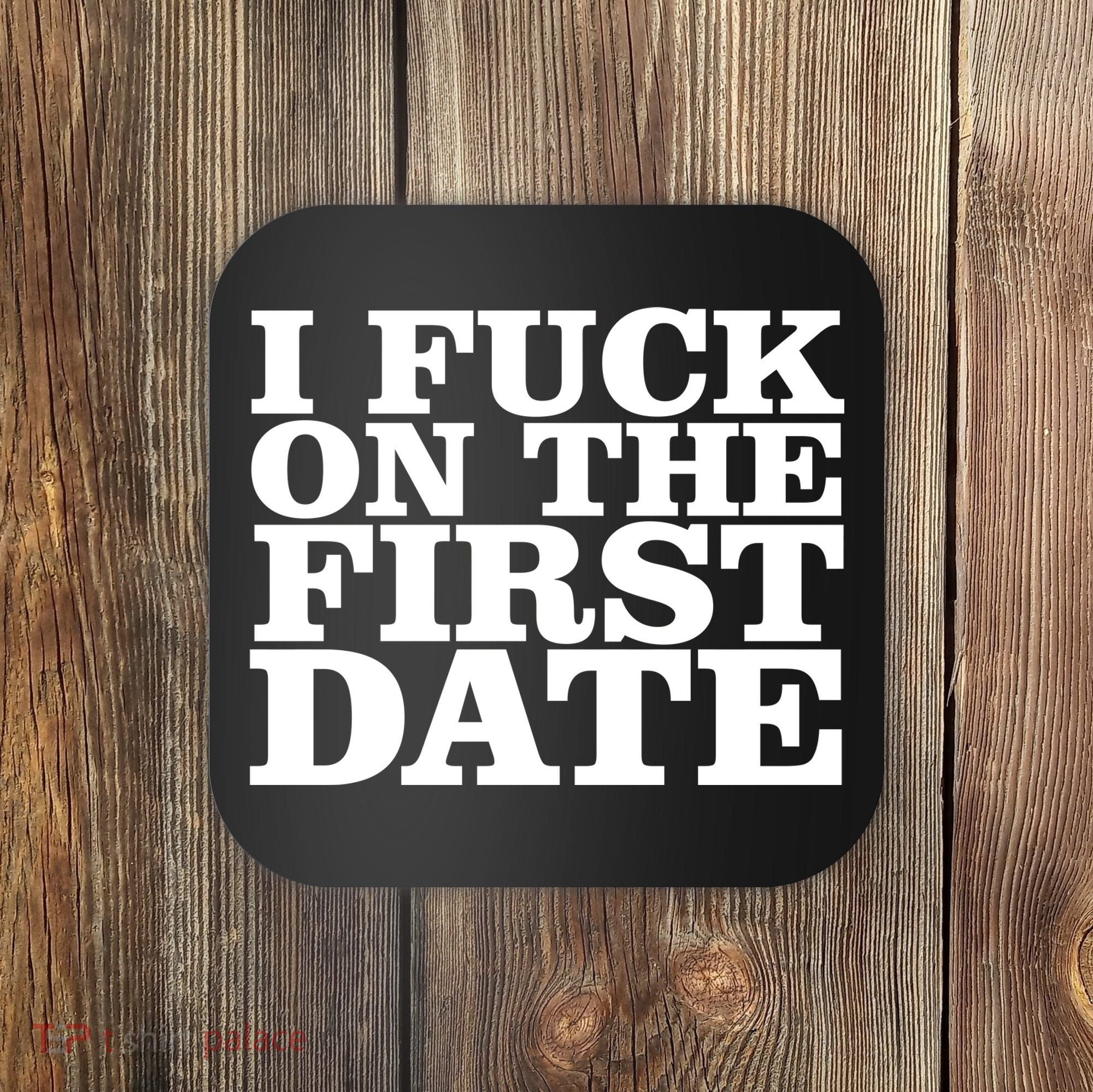 I Fuck On The First Date Coaster