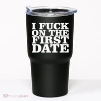 I Fuck On The First Date Tumbler thumb 0