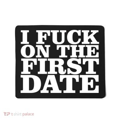 I Fuck On The First Date Mousepad