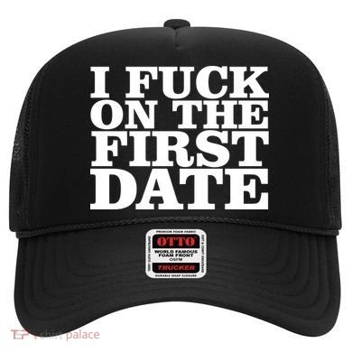 I Fuck On The First Date Hat