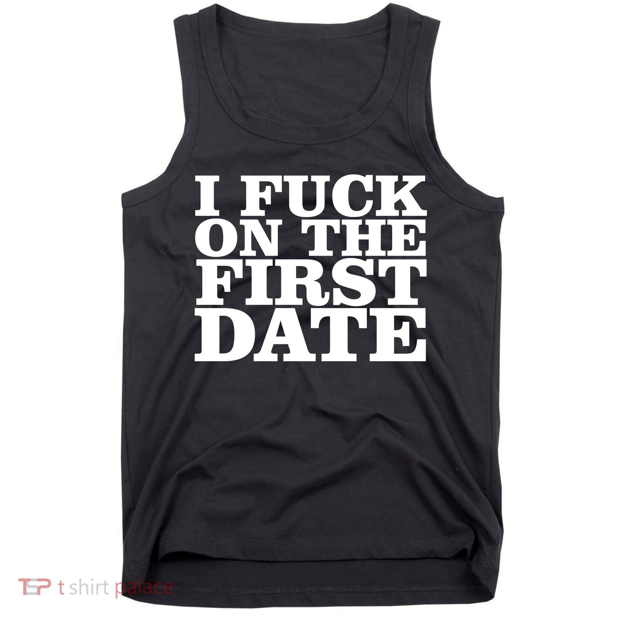 I Fuck On The First Date Tank Top