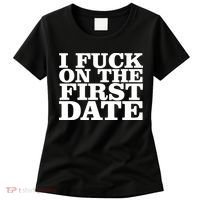 I Fuck On The First Date Women's T-Shirt thumb 0