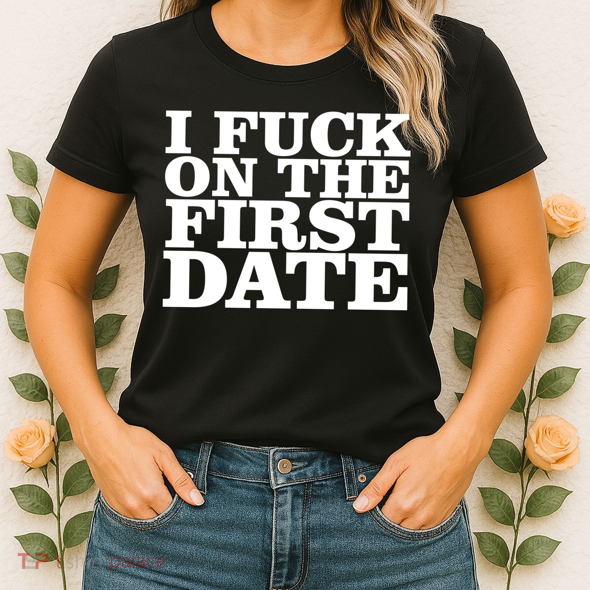 I Fuck On The First Date Women's T-Shirt