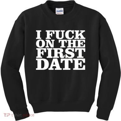 I Fuck On The First Date Kids Sweatshirt