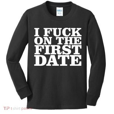 I Fuck On The First Date Kids Long Sleeve Shirt