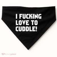 I Fucking Love To Cuddle! USA-Made Doggie Bandana thumb 0