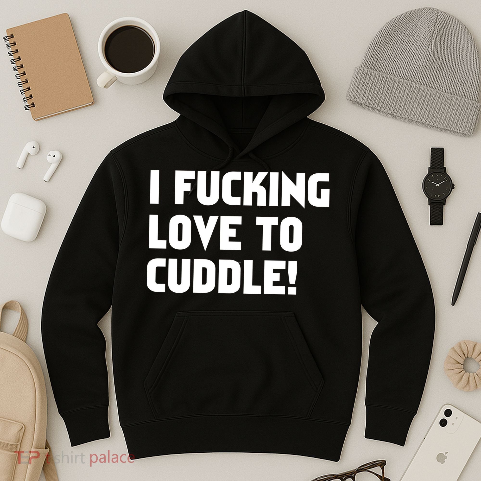 I Fucking Love To Cuddle! Hoodie