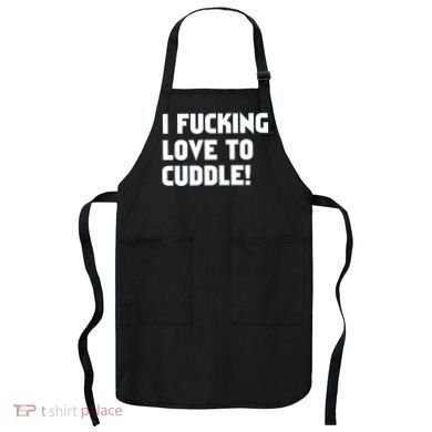 I Fucking Love To Cuddle! Apron