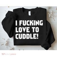 I Fucking Love To Cuddle! Sweatshirt thumb 2