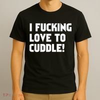 I Fucking Love To Cuddle! T-Shirt thumb 3