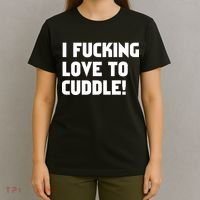 I Fucking Love To Cuddle! T-Shirt thumb 4