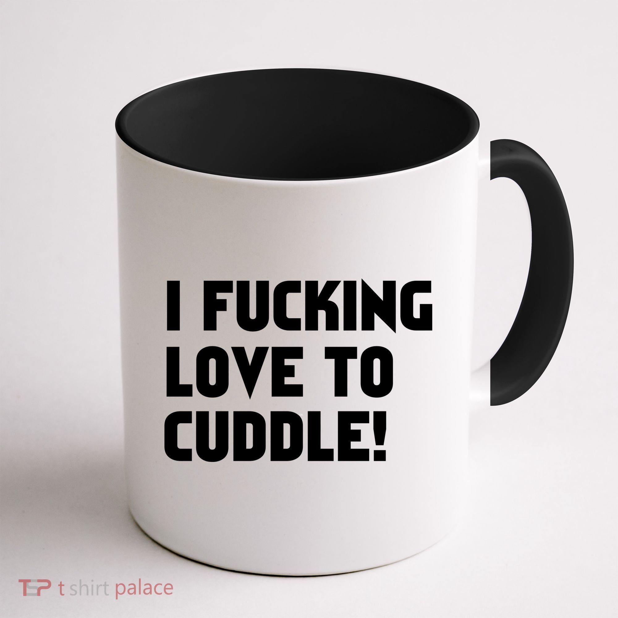 I Fucking Love To Cuddle! Coffee Mug