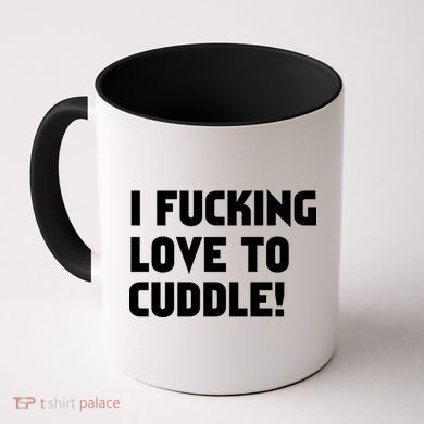I Fucking Love To Cuddle! Coffee Mug