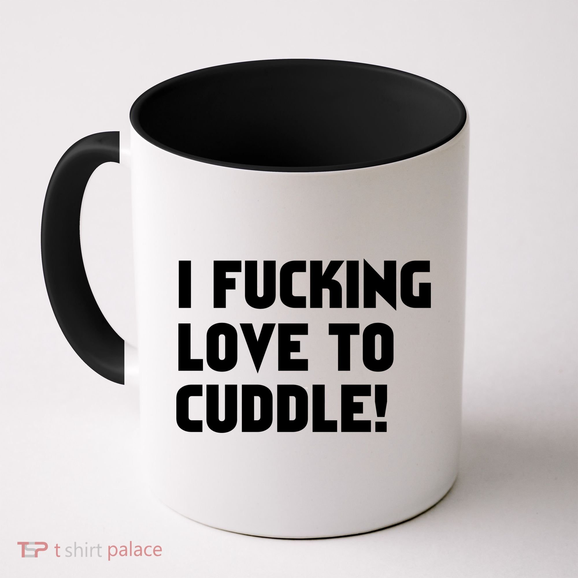 I Fucking Love To Cuddle! Coffee Mug