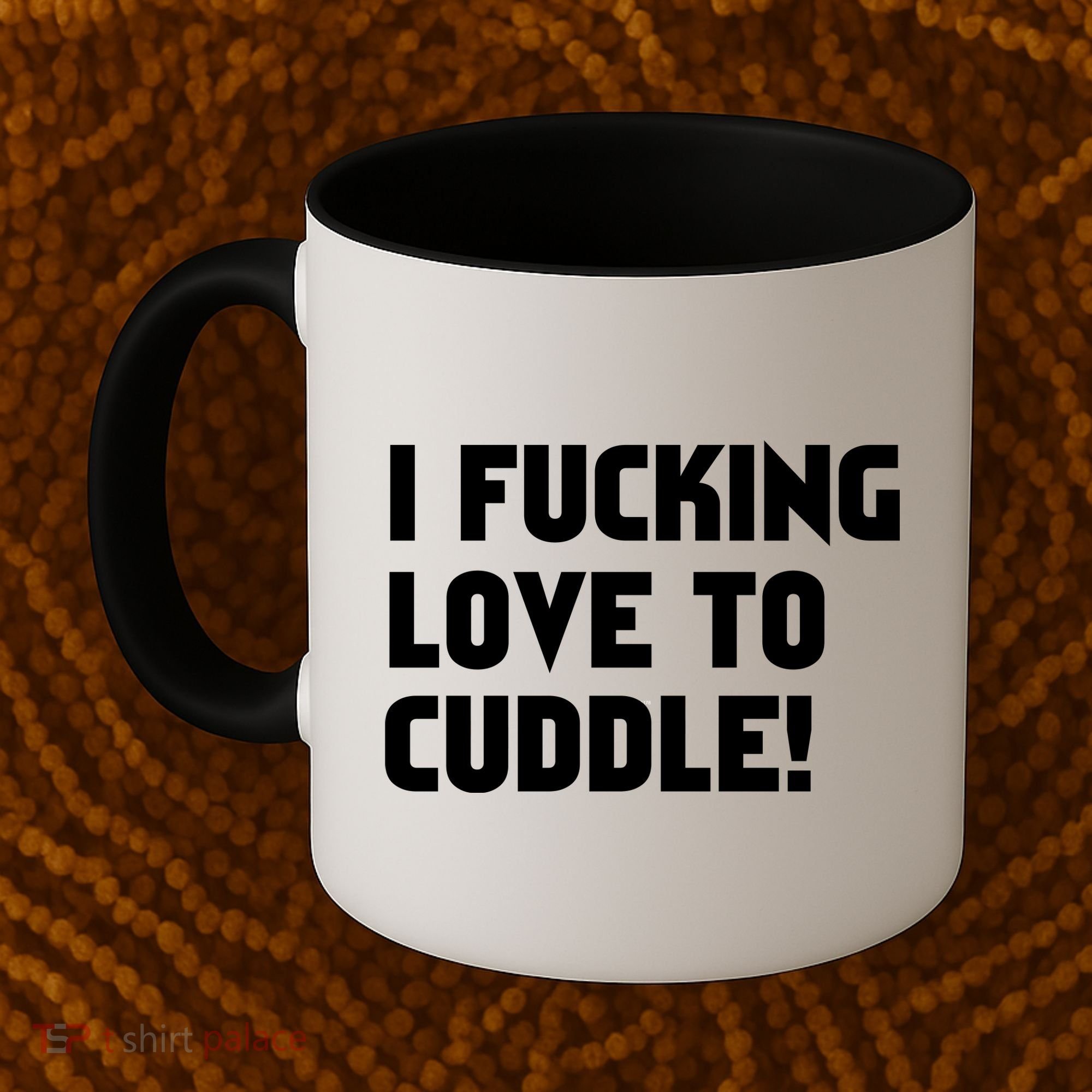 I Fucking Love To Cuddle! Coffee Mug