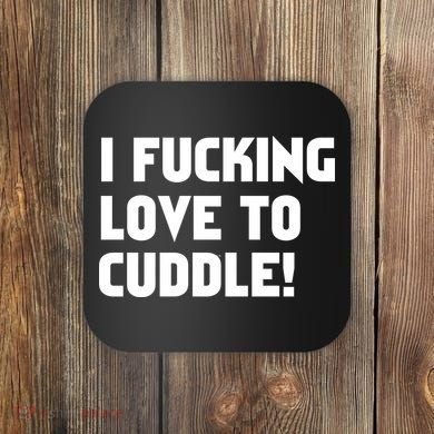 I Fucking Love To Cuddle! Coaster