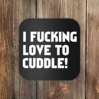 I Fucking Love To Cuddle! Coaster thumb 0