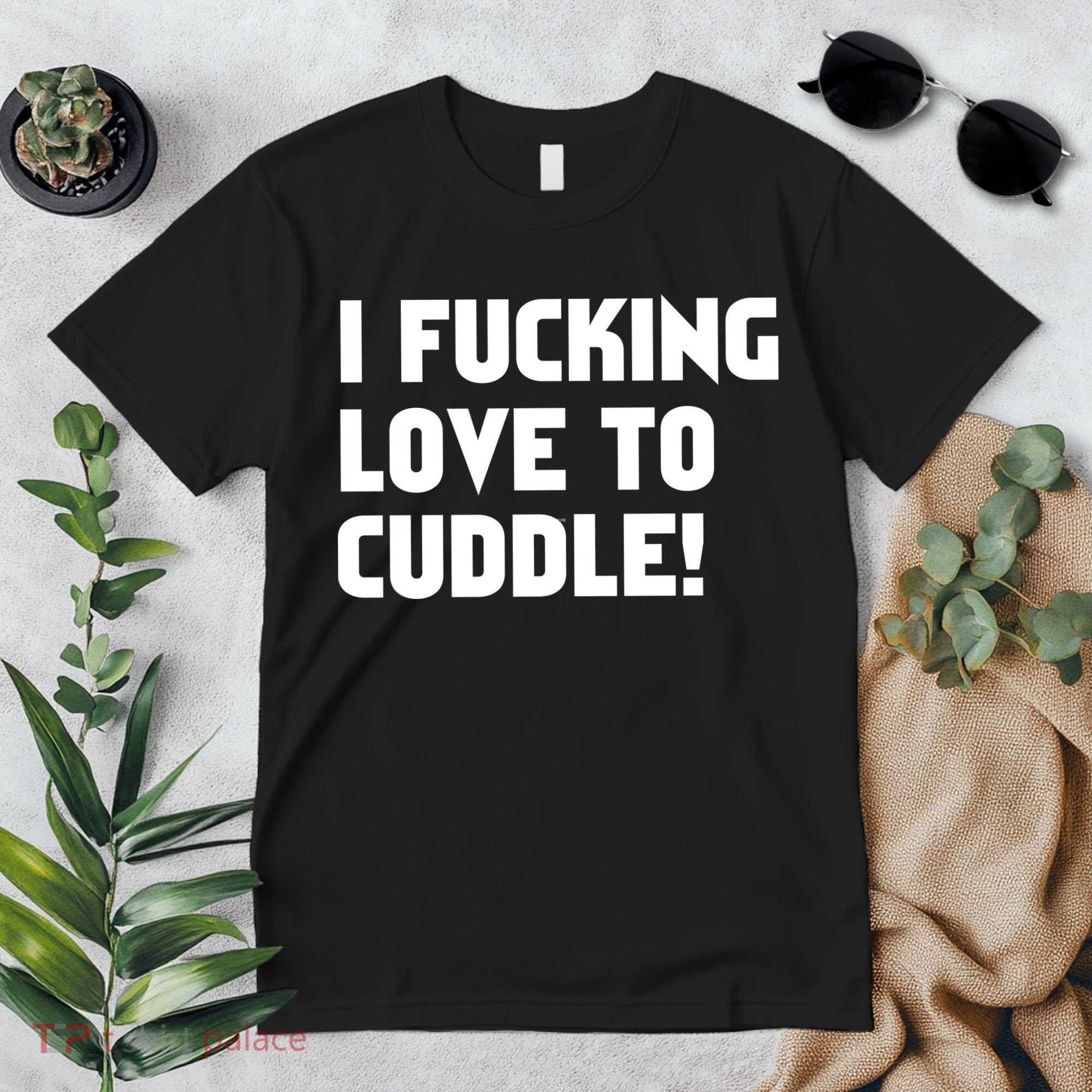 I Fucking Love To Cuddle! Premium T-Shirt
