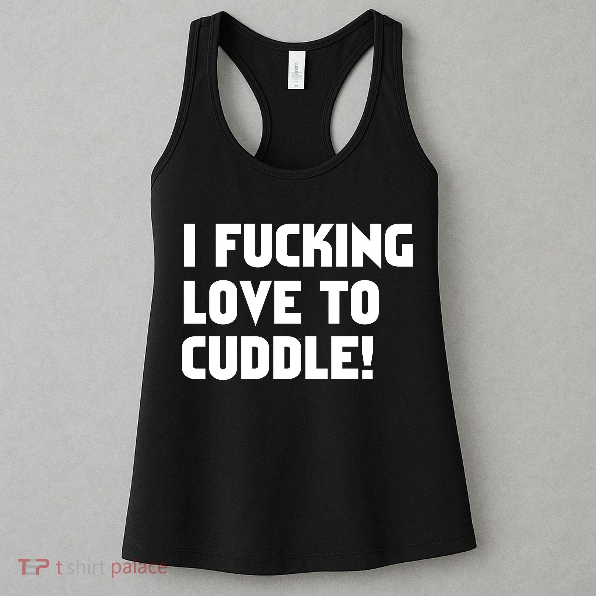 I Fucking Love To Cuddle! Women's Tank Top