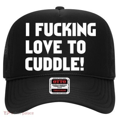 I Fucking Love To Cuddle! Hat
